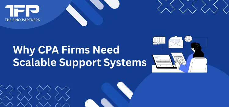 Why CPA Firms Need Scalable Support Systems